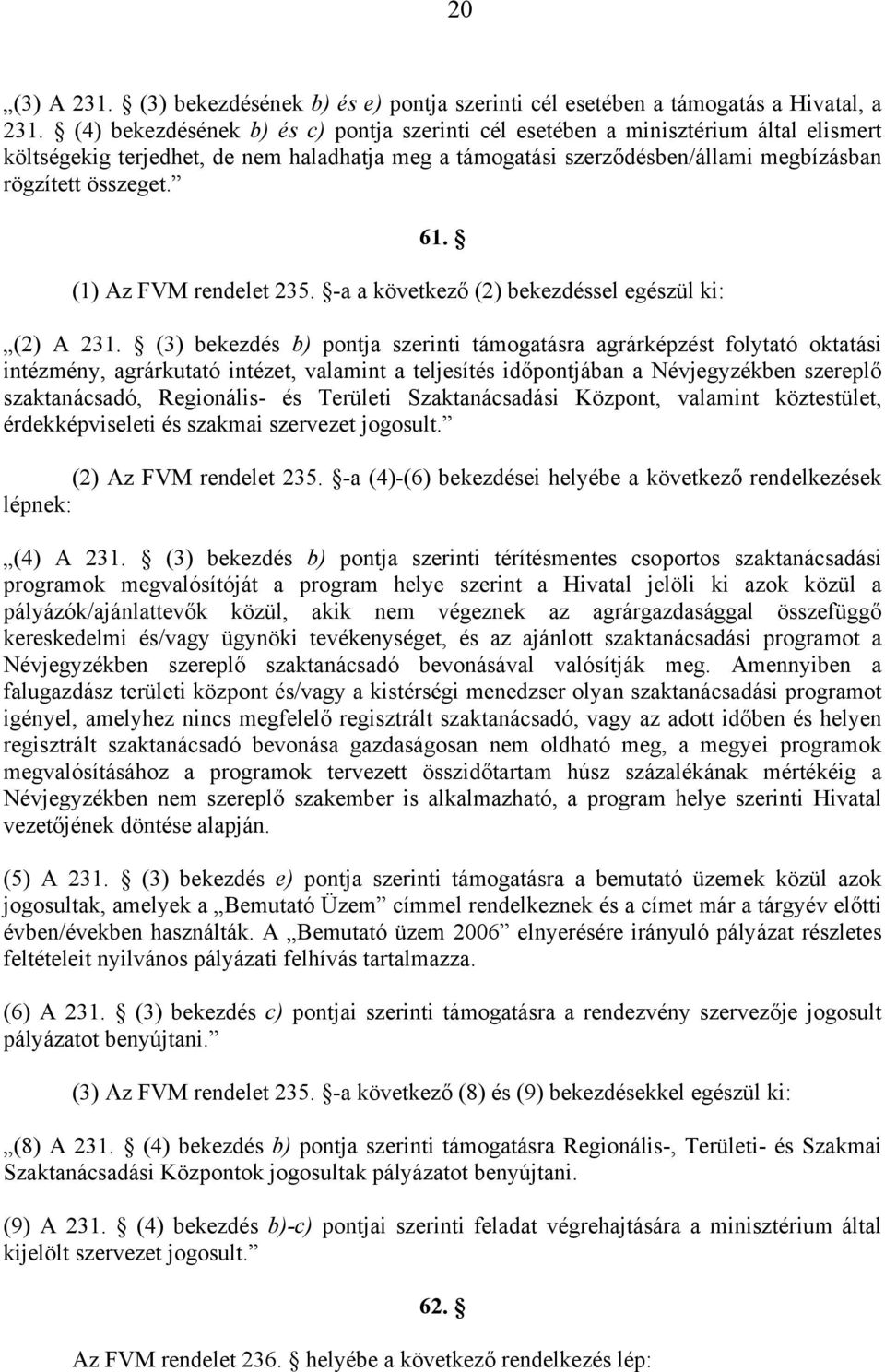 (1) Az FVM rendelet 235. -a a következő (2) bekezdéssel egészül ki: (2) A 231.