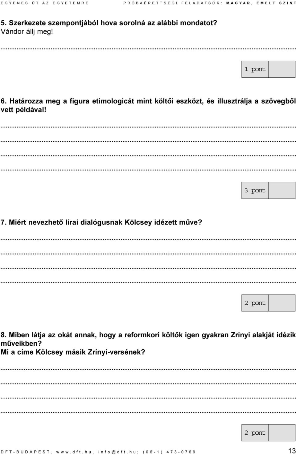 Miért nevezhetõ lírai dialógusnak Kölcsey idézett mûve? 8.