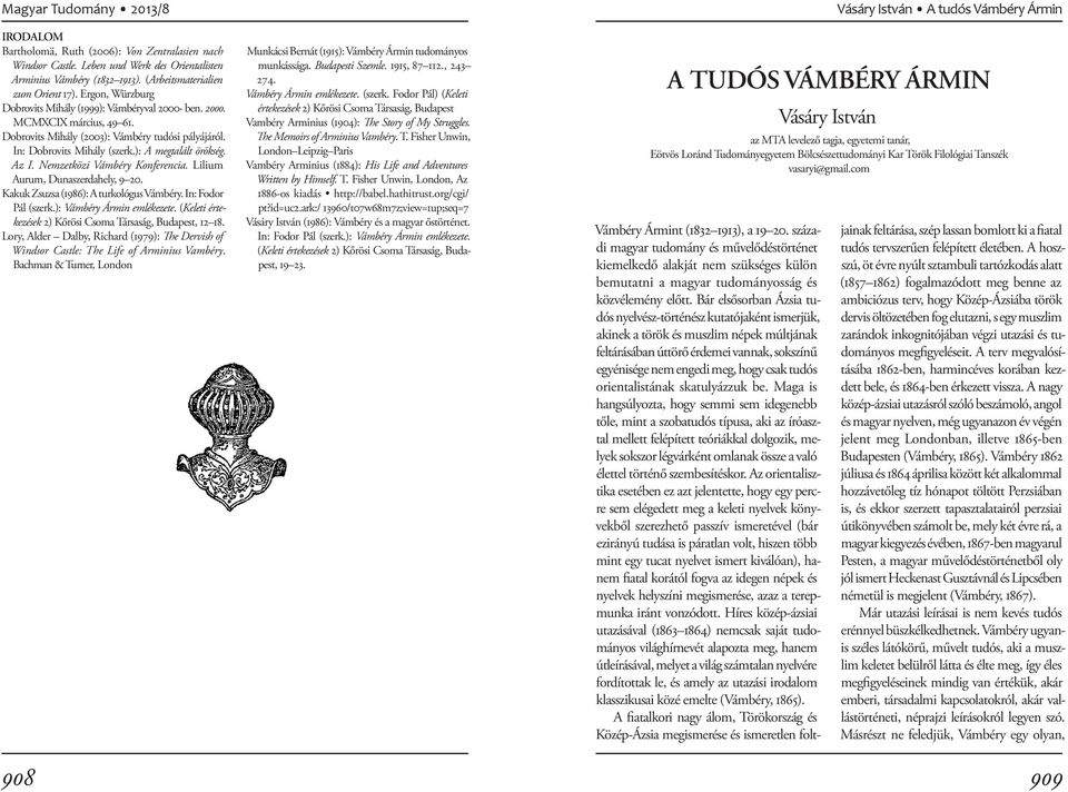 Az I. Nemzetközi Vámbéry Konferencia. Lilium Aurum, Dunaszer dahely, 9 20. Kakuk Zsuzsa (1986): A turkológus Vámbéry. In: Fodor Pál (szerk.): Vámbéry Ármin emlékezete.