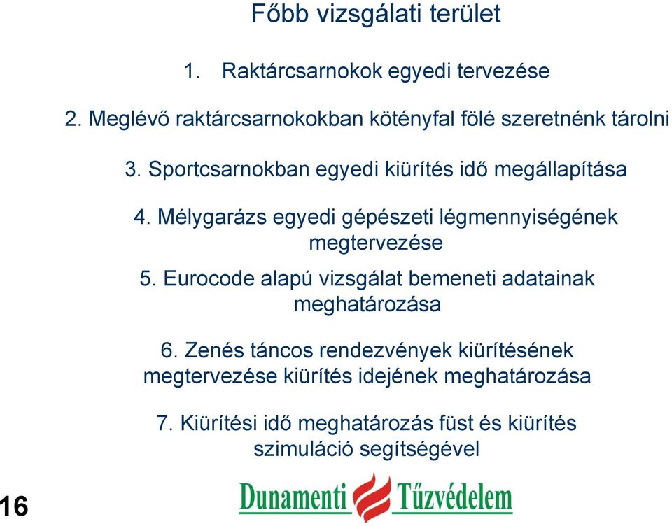 Sportcsarnokban egyedi kiürítés idő megállapítása 4. Mélygarázs egyedi gépészeti légmennyiségének megtervezése 5.