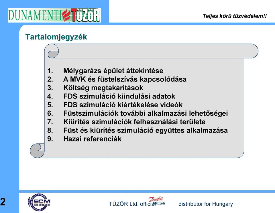 FDS szimuláció kiértékelése videók 6. Füstszimulációk további alkalmazási lehetőségei 7.