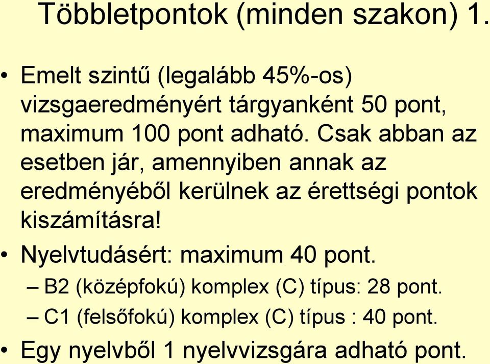 Csak abban az esetben jár, amennyiben annak az eredményéből kerülnek az érettségi pontok