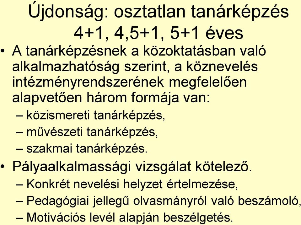 közismereti tanárképzés, művészeti tanárképzés, szakmai tanárképzés. Pályaalkalmassági vizsgálat kötelező.