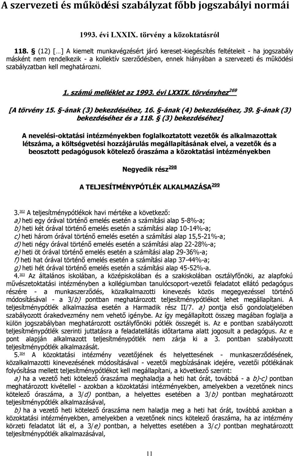 meghatározni. 1. számú melléklet az 1993. évi LXXIX. törvényhez 269 [A törvény 15. -ának (3) bekezdéséhez, 16. -ának (4) bekezdéséhez, 39. -ának (3) bekezdéséhez és a 118.