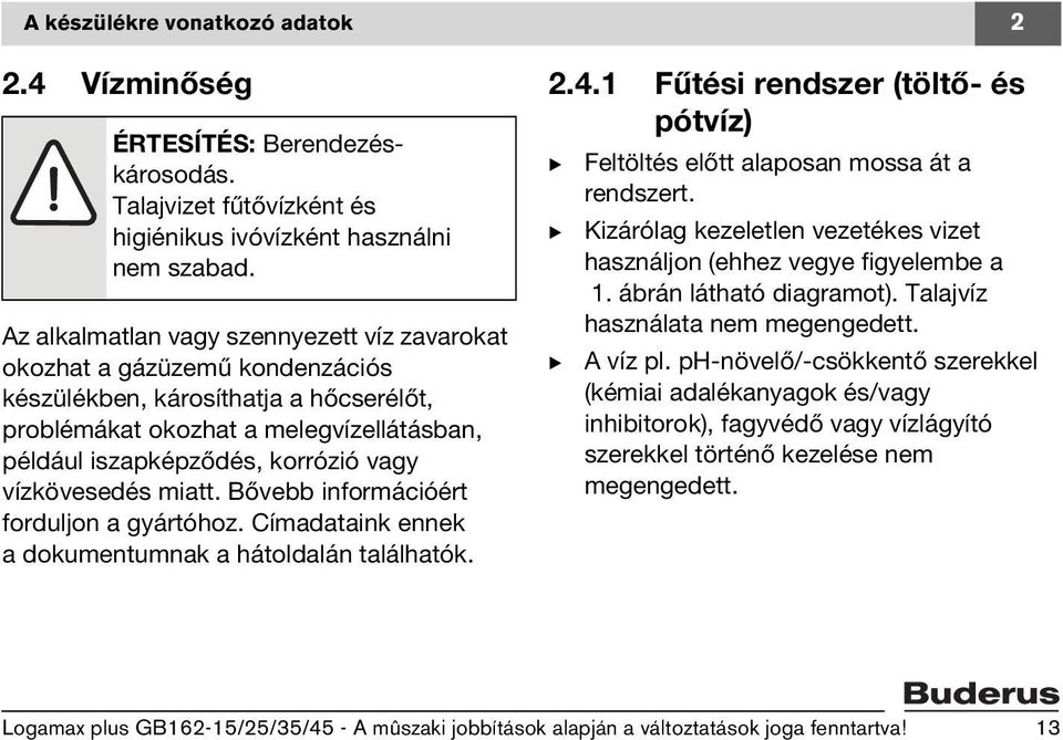 vízkövesedés miatt. ővebb információért forduljon a gyártóhoz. Címadataink ennek a dokumentumnak a hátoldalán találhatók. 2.4.