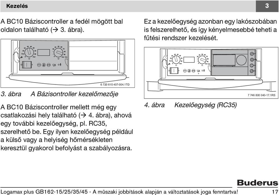 ábra A ázisontroller kezelőmezője A C10 áziscontroller mellett még egy csatlakozási hely található ( 4. ábra), ahová egy további kezelőegység, pl.