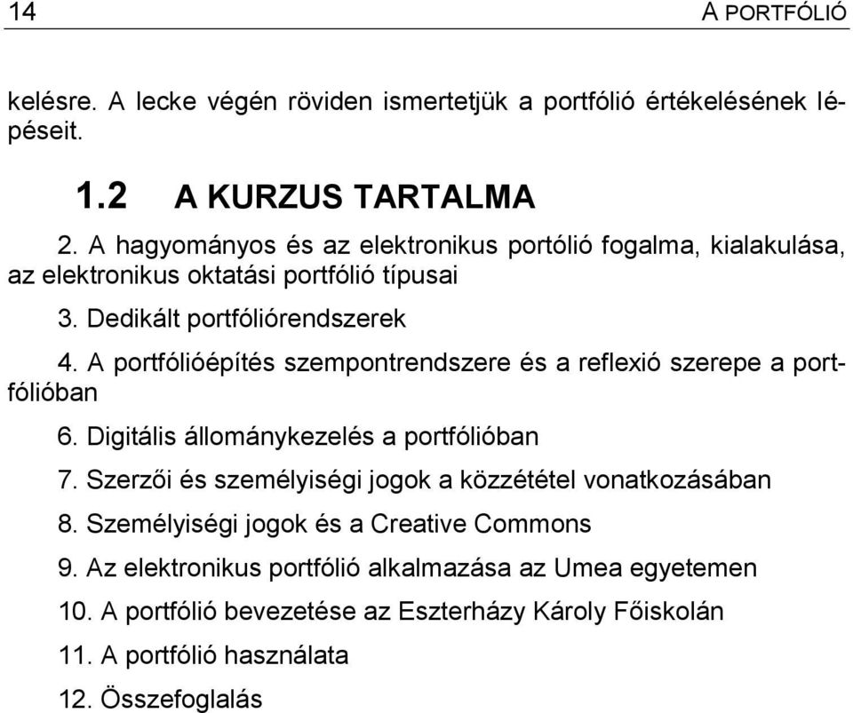 A portfólióépítés szempontrendszere és a reflexió szerepe a portfólióban 6. Digitális állománykezelés a portfólióban 7.