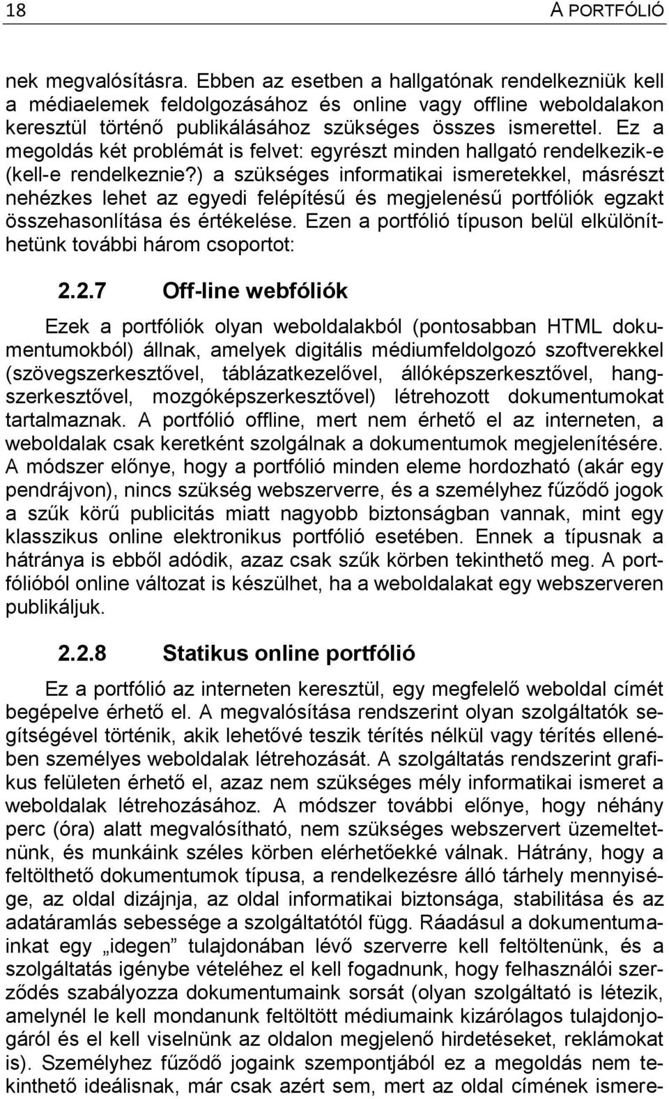 Ez a megoldás két problémát is felvet: egyrészt minden hallgató rendelkezik-e (kell-e rendelkeznie?