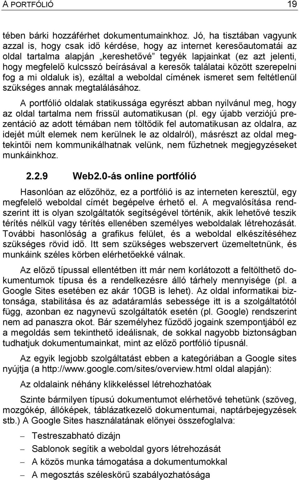 a keresők találatai között szerepelni fog a mi oldaluk is), ezáltal a weboldal címének ismeret sem feltétlenül szükséges annak megtalálásához.