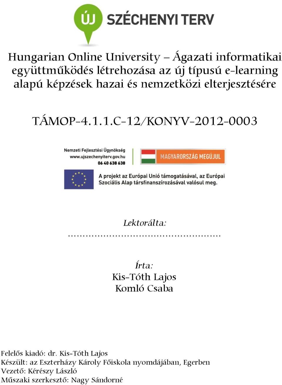 1.C-12/KONYV-2012-0003 Lektorálta:. Írta: Kis-Tóth Lajos Komló Csaba Felelős kiadó: dr.