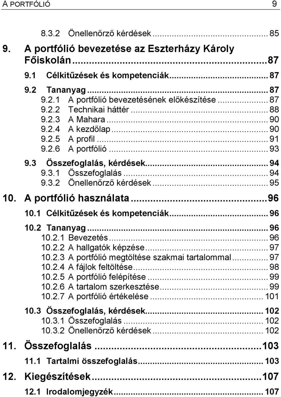 .. 95 10. A portfólió használata... 96 10.1 Célkitűzések és kompetenciák... 96 10.2 Tananyag... 96 10.2.1 Bevezetés... 96 10.2.2 A hallgatók képzése... 97 10.2.3 A portfólió megtöltése szakmai tartalommal.