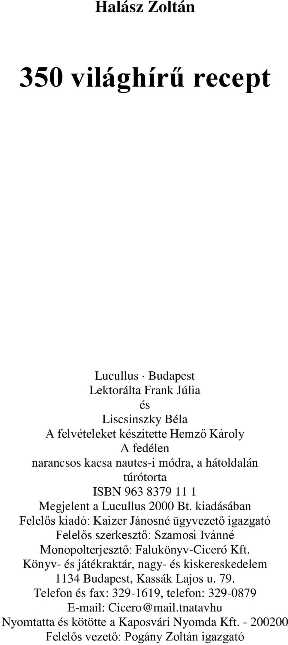 kiadásában Felelős kiadó: Kaizer Jánosné ügyvezető igazgató Felelős szerkesztő: Szamosi Ivánné Monopolterjesztő: Falukönyv-Ciceró Kft.