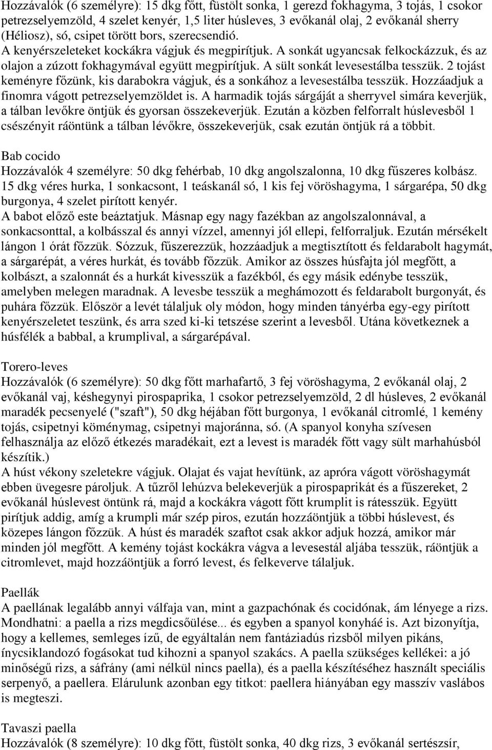 A sült sonkát levesestálba tesszük. 2 tojást keményre főzünk, kis darabokra vágjuk, és a sonkához a levesestálba tesszük. Hozzáadjuk a finomra vágott petrezselyemzöldet is.