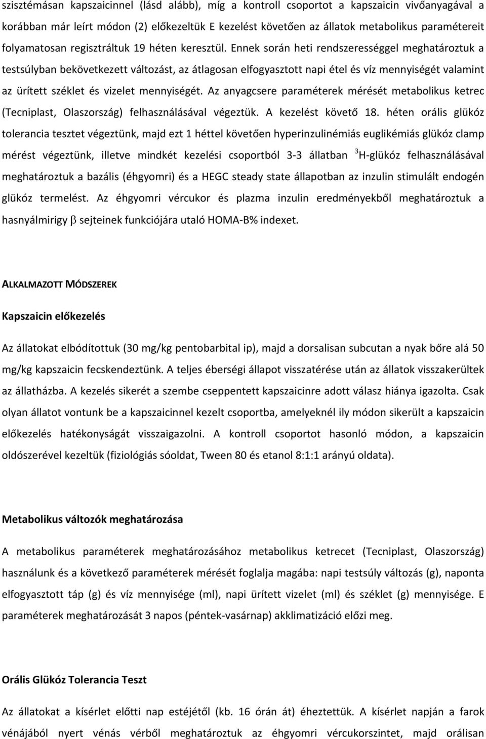 Ennek sorän heti rendszeressåggel meghatäroztuk a testsülyban bekñvetkezett vältozäst, az Ätlagosan elfogyasztott napi Åtel Ås véz mennyisågåt valamint az àrétett szåklet Ås vizelet mennyisågåt.