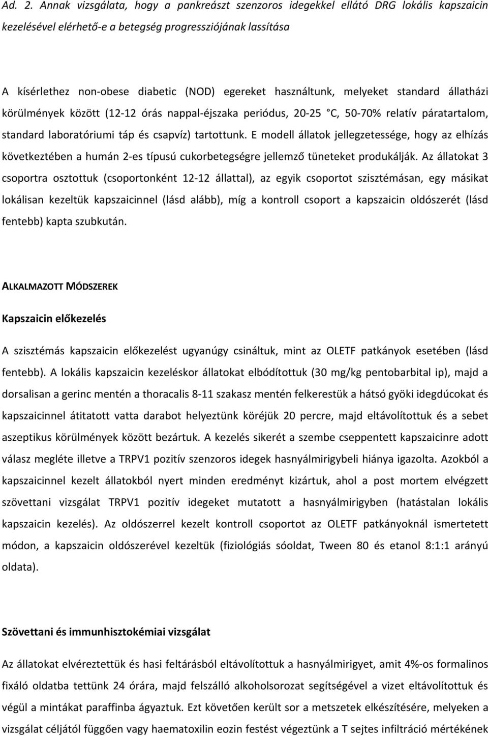 hasznältunk, melyeket standard ÄllathÄzi kñràlmånyek kñzñtt (12-12 ÇrÄs nappal-åjszaka periçdus, 20-25 âc, 50-70% relatév päratartalom, standard laboratçriumi täp Ås csapvéz) tartottunk.