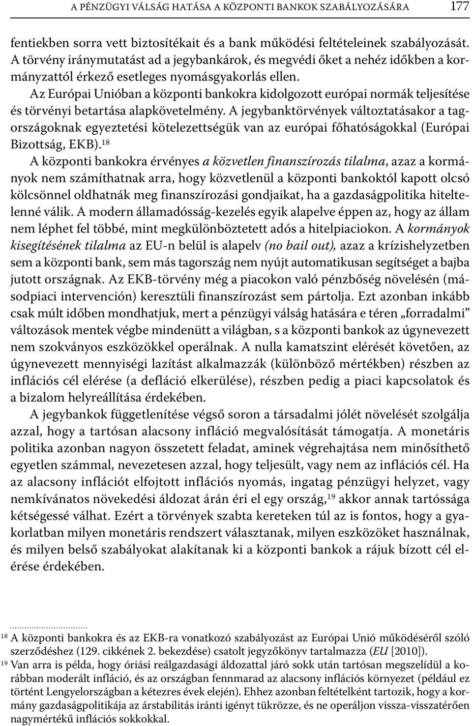 Az Európai Unióban a központi bankokra kidolgozott európai normák teljesítése és törvényi betartása alapkövetelmény.