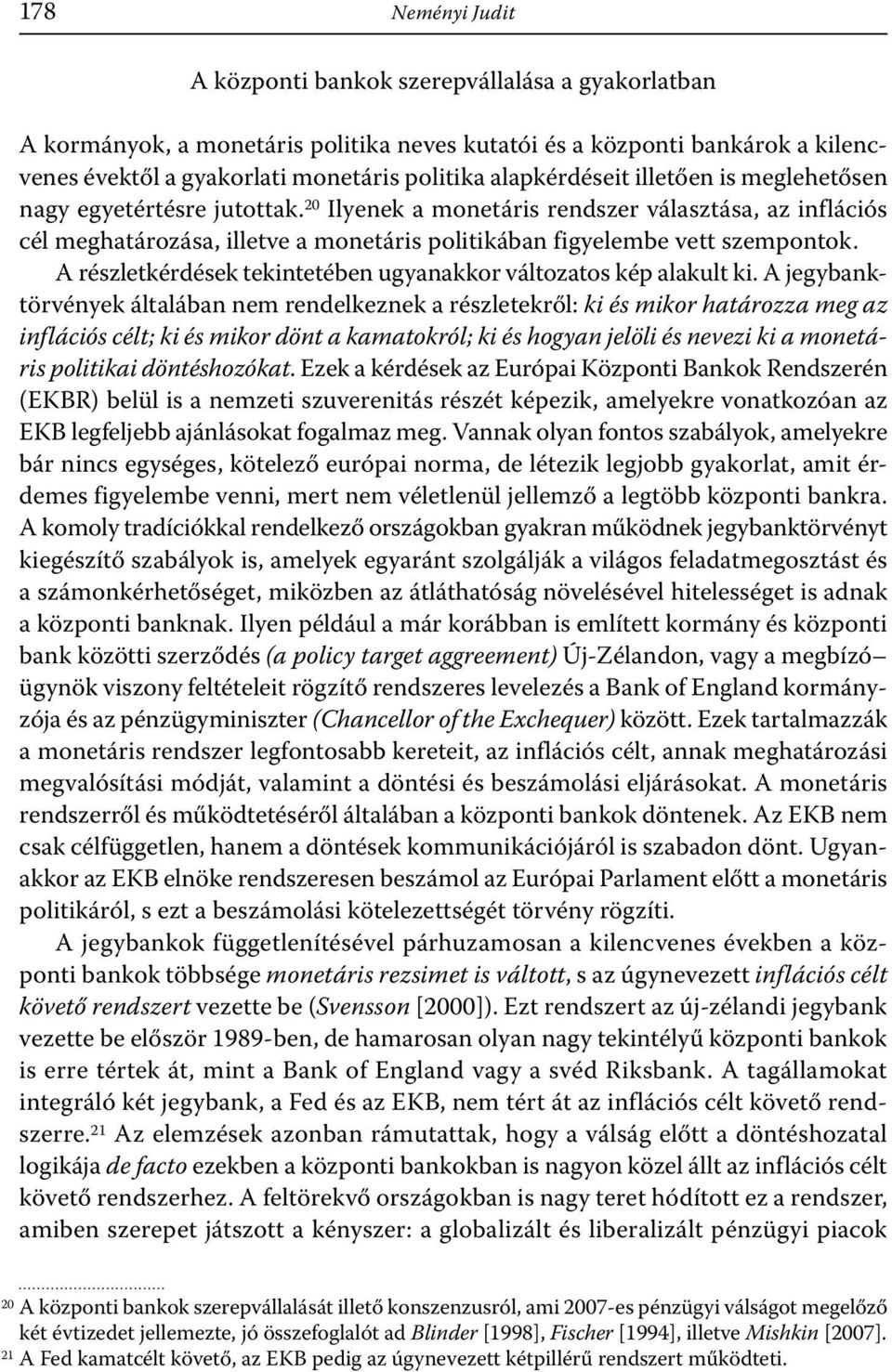 20 Ilyenek a monetáris rendszer választása, az inflációs cél meghatározása, illetve a monetáris politikában figyelembe vett szempontok.