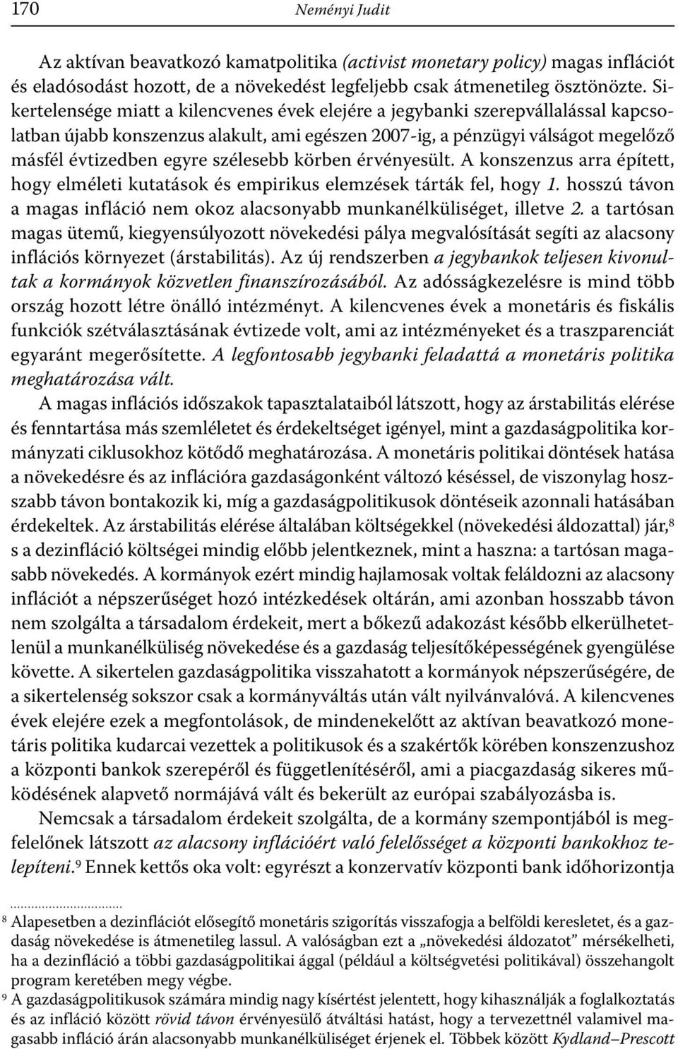 szélesebb körben érvényesült. A konszenzus arra épített, hogy elméleti kutatások és empirikus elemzések tárták fel, hogy 1.