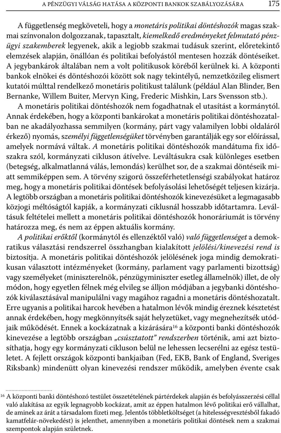 A jegybankárok általában nem a volt politikusok köréből kerülnek ki.