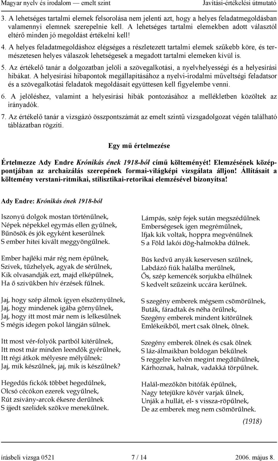 A helyes feladatmegoldáshoz elégséges a részletezett tartalmi elemek szűkebb köre, és természetesen helyes válaszok lehetségesek a megadott tartalmi elemeken kívül is. 5.