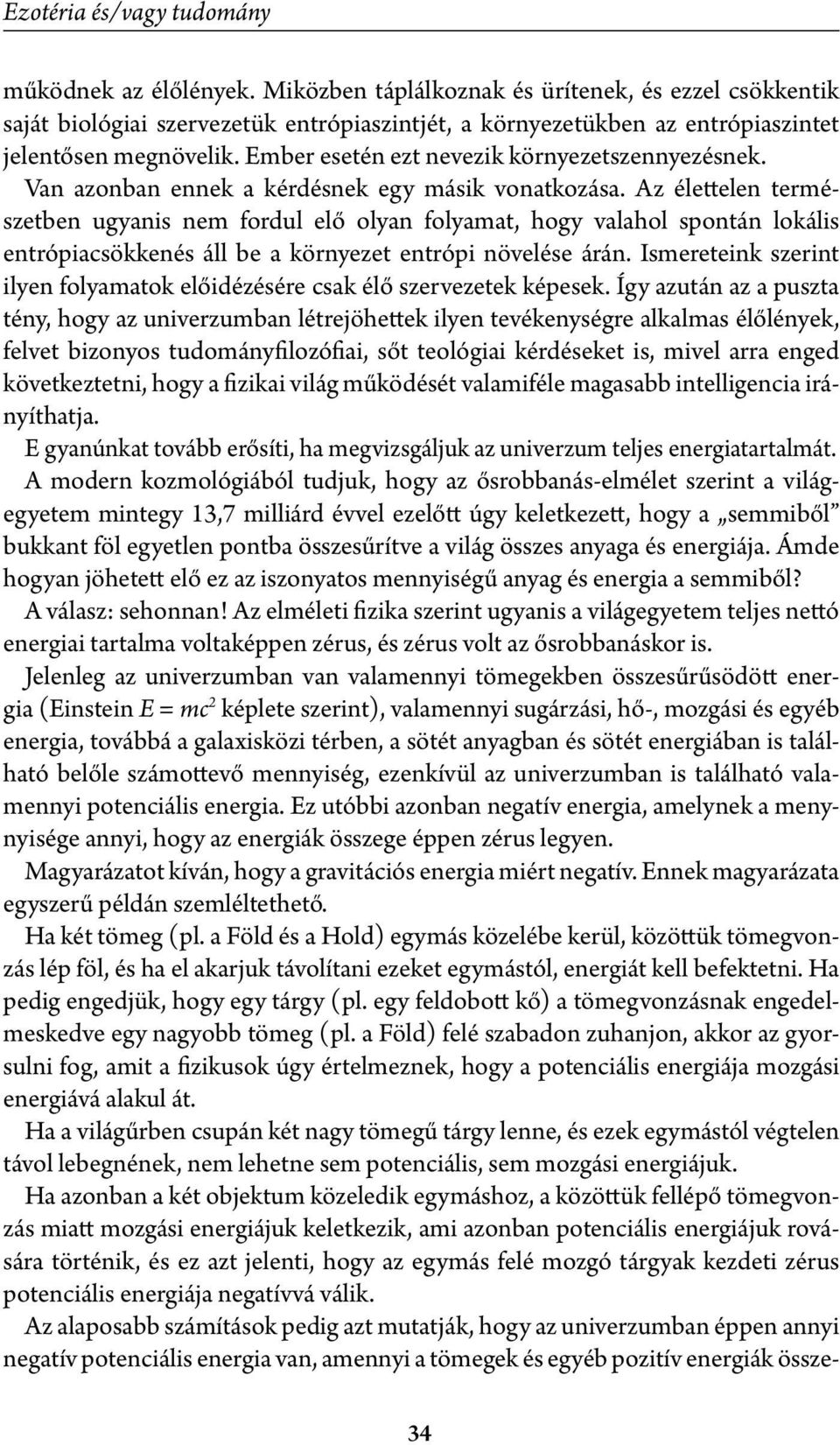 Ember esetén ezt nevezik környezetszennyezésnek. Van azonban ennek a kérdésnek egy másik vonatkozása.