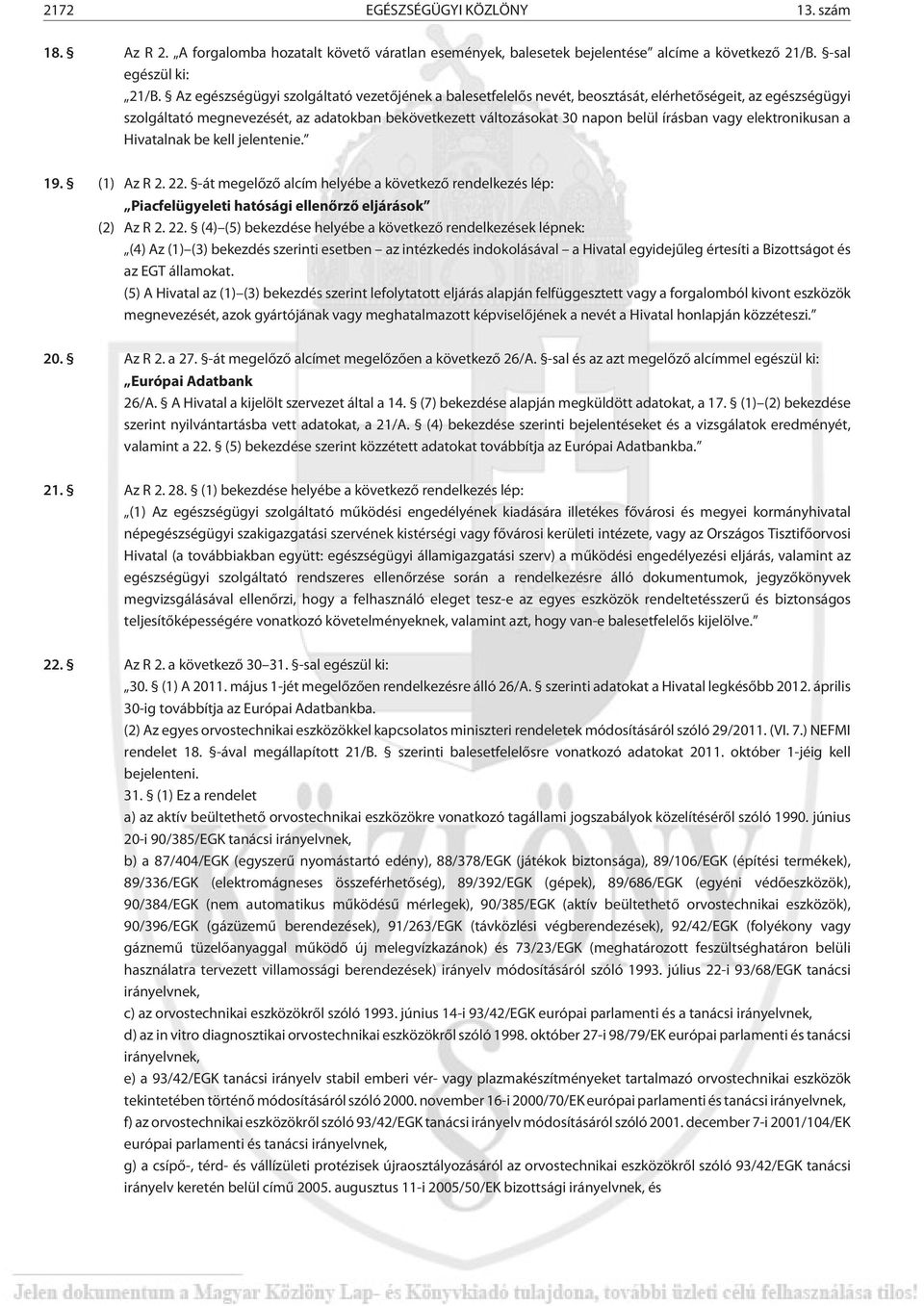 vagy elektronikusan a Hivatalnak be kell jelentenie. 19. (1) Az R 2. 22.