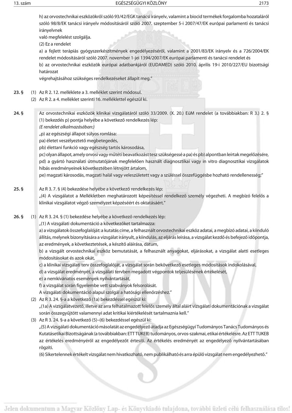 (2) Ez a rendelet a) a fejlett terápiás gyógyszerkészítmények engedélyezésérõl, valamint a 2001/83/EK irányelv és a 726/2004/EK rendelet módosításáról szóló 2007.