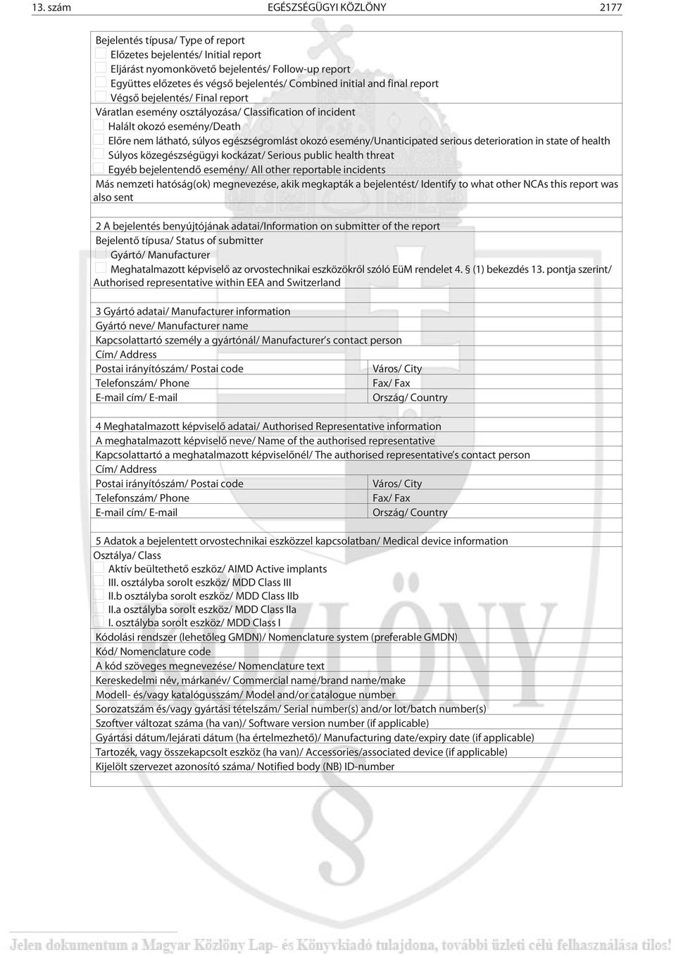 esemény/unanticipated serious deterioration in state of health Súlyos közegészségügyi kockázat/ Serious public health threat Egyéb bejelentendõ esemény/ All other reportable incidents Más nemzeti