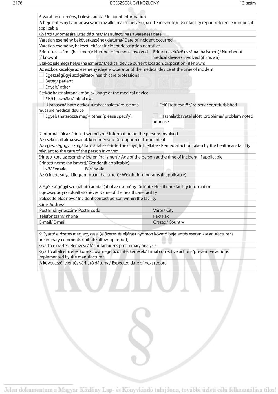 tudomására jutás dátuma/ Manufacturers awareness date Váratlan esemény bekövetkeztének dátuma/ Date of incident occurred Váratlan esemény, baleset leírása/ Incident description narrative Érintettek