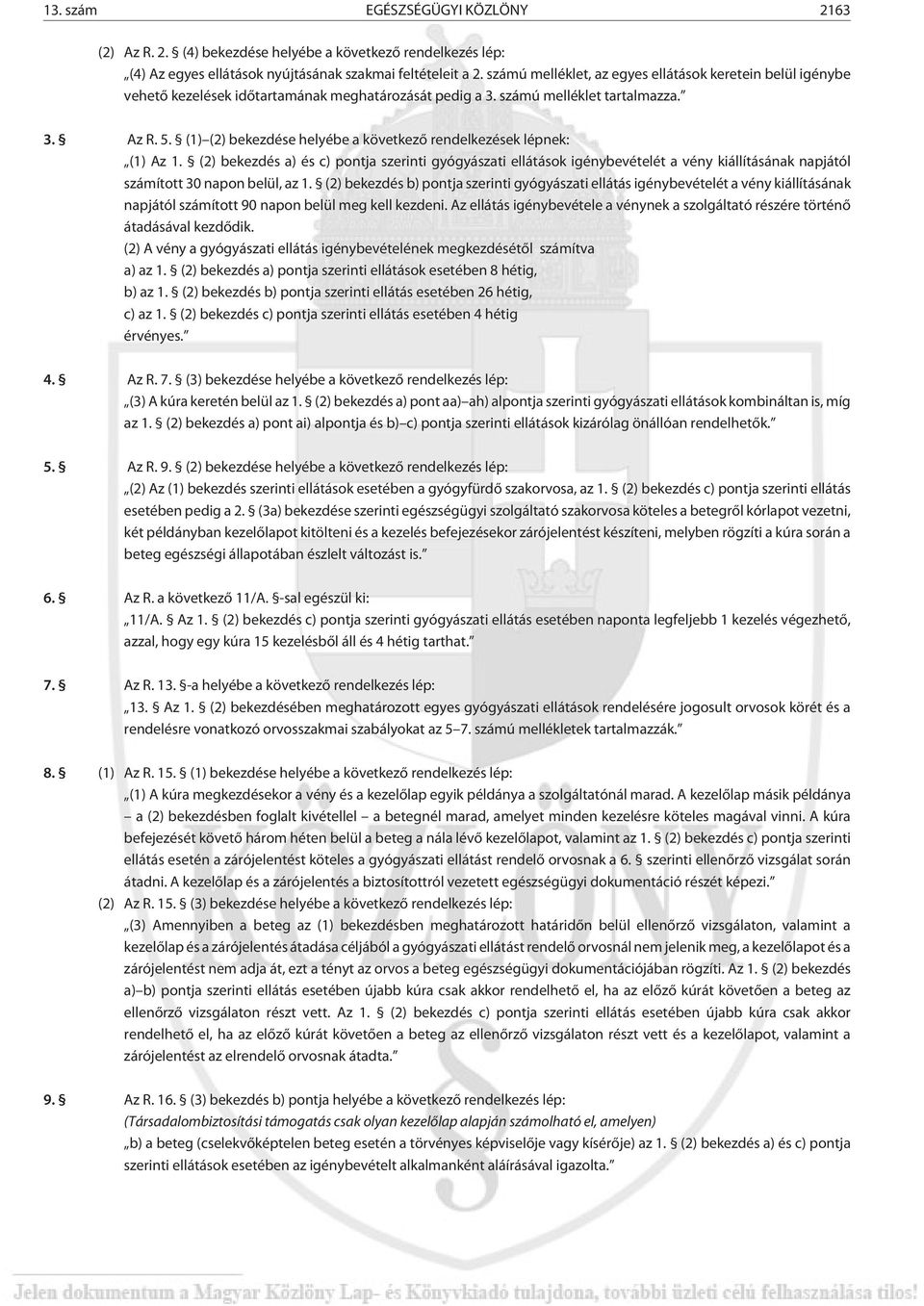 (1) (2) bekezdése helyébe a következõ rendelkezések lépnek: (1) Az 1.