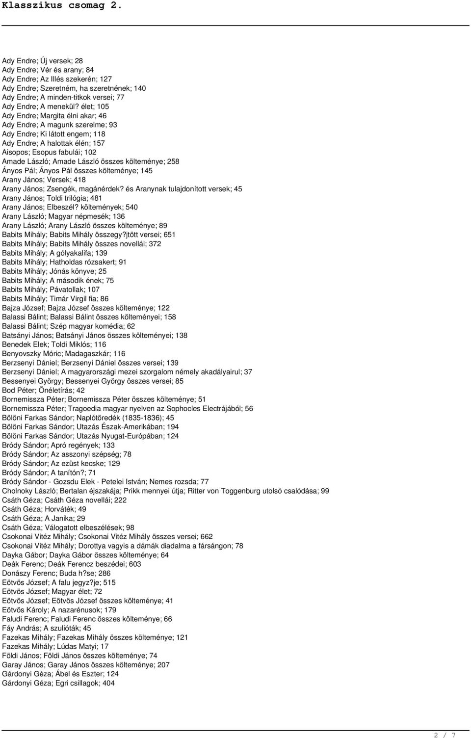 összes költeménye; 258 Ányos Pál; Ányos Pál összes költeménye; 145 Arany János; Versek; 418 Arany János; Zsengék, magánérdek?