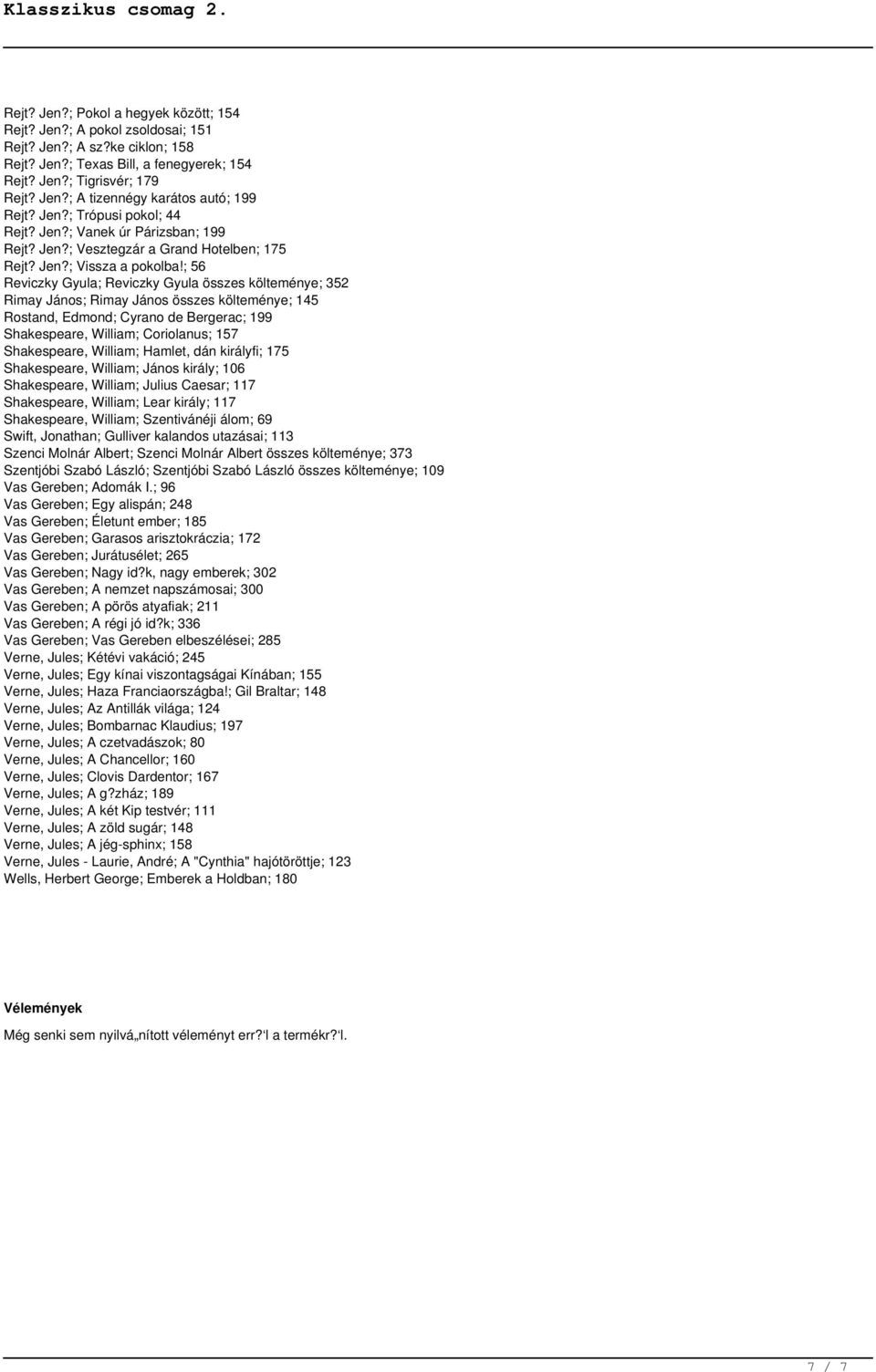 ; 56 Reviczky Gyula; Reviczky Gyula összes költeménye; 352 Rimay János; Rimay János összes költeménye; 145 Rostand, Edmond; Cyrano de Bergerac; 199 Shakespeare, William; Coriolanus; 157 Shakespeare,