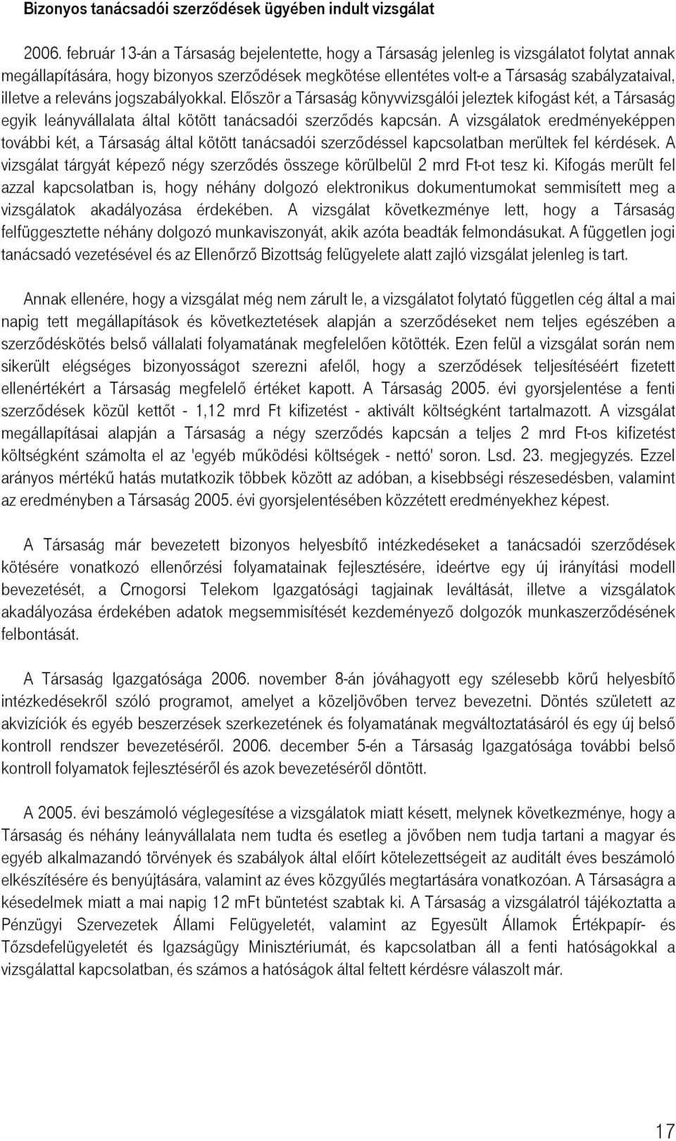 a releváns jogszabályokkal. Először a Társaság könyvvizsgálói jeleztek kifogást két, a Társaság egyik leányvállalata által kötött tanácsadói szerződés kapcsán.