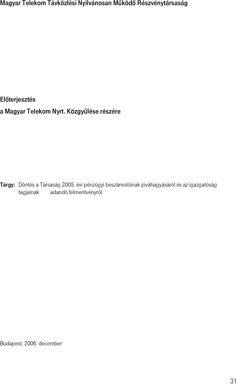 Közgyűlése részére Tárgy: Döntés a Társaság 2005.