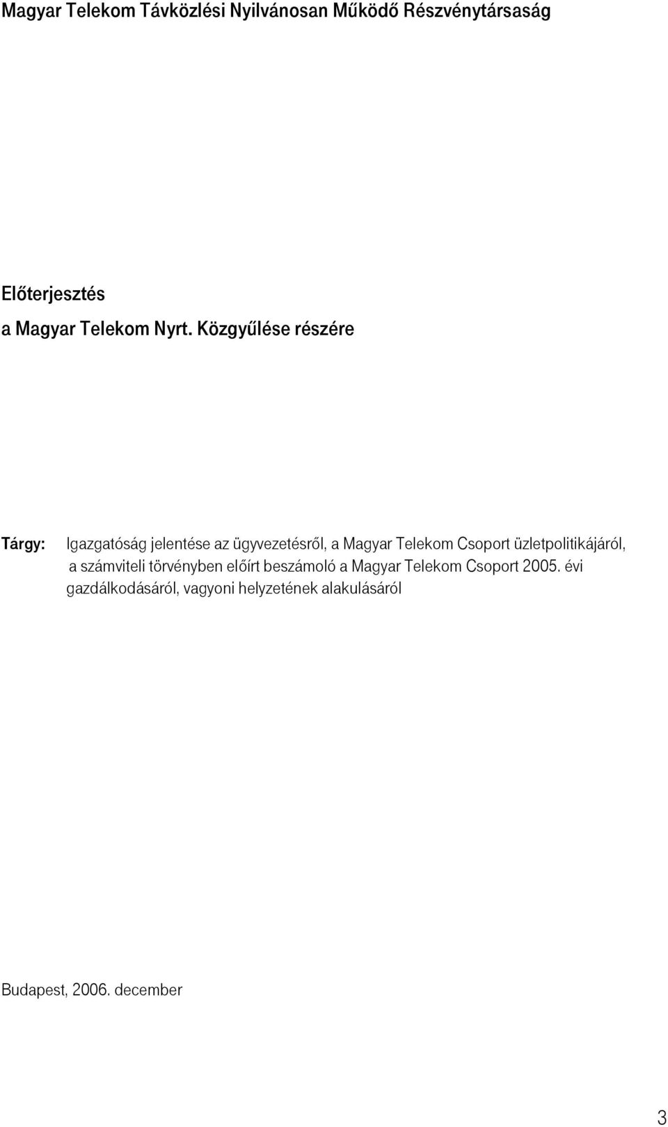 Közgyűlése részére Tárgy: Igazgatóság jelentése az ügyvezetésről, a Magyar Telekom Csoport