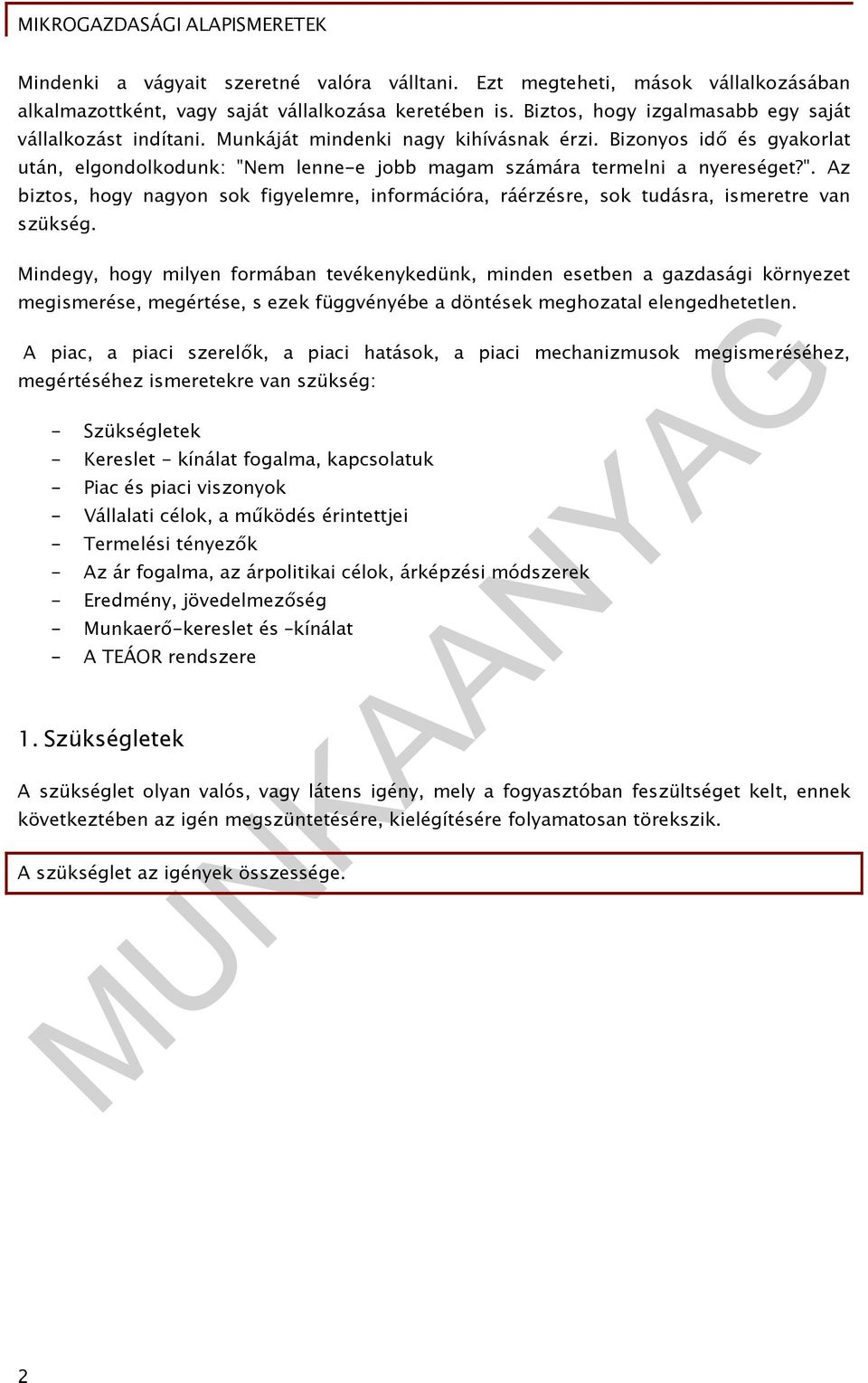 Mindegy, hogy milyen formában tevékenykedünk, minden esetben a gazdasági környezet megismerése, megértése, s ezek függvényébe a döntések meghozatal elengedhetetlen.