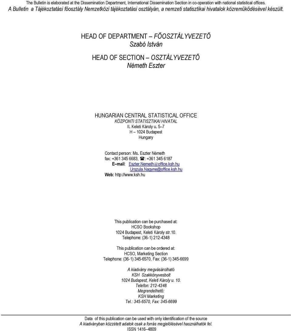 HEAD OF DEPARTMENT FŐOSZTÁLYVEZETŐ Szabó István HEAD OF SECTION OSZTÁLYVEZETŐ Németh Eszter HUNGARIAN CENTRAL STATISTICAL OFFICE KÖZPONTI STATISZTIKAI HIVATAL II. Keleti Károly u.
