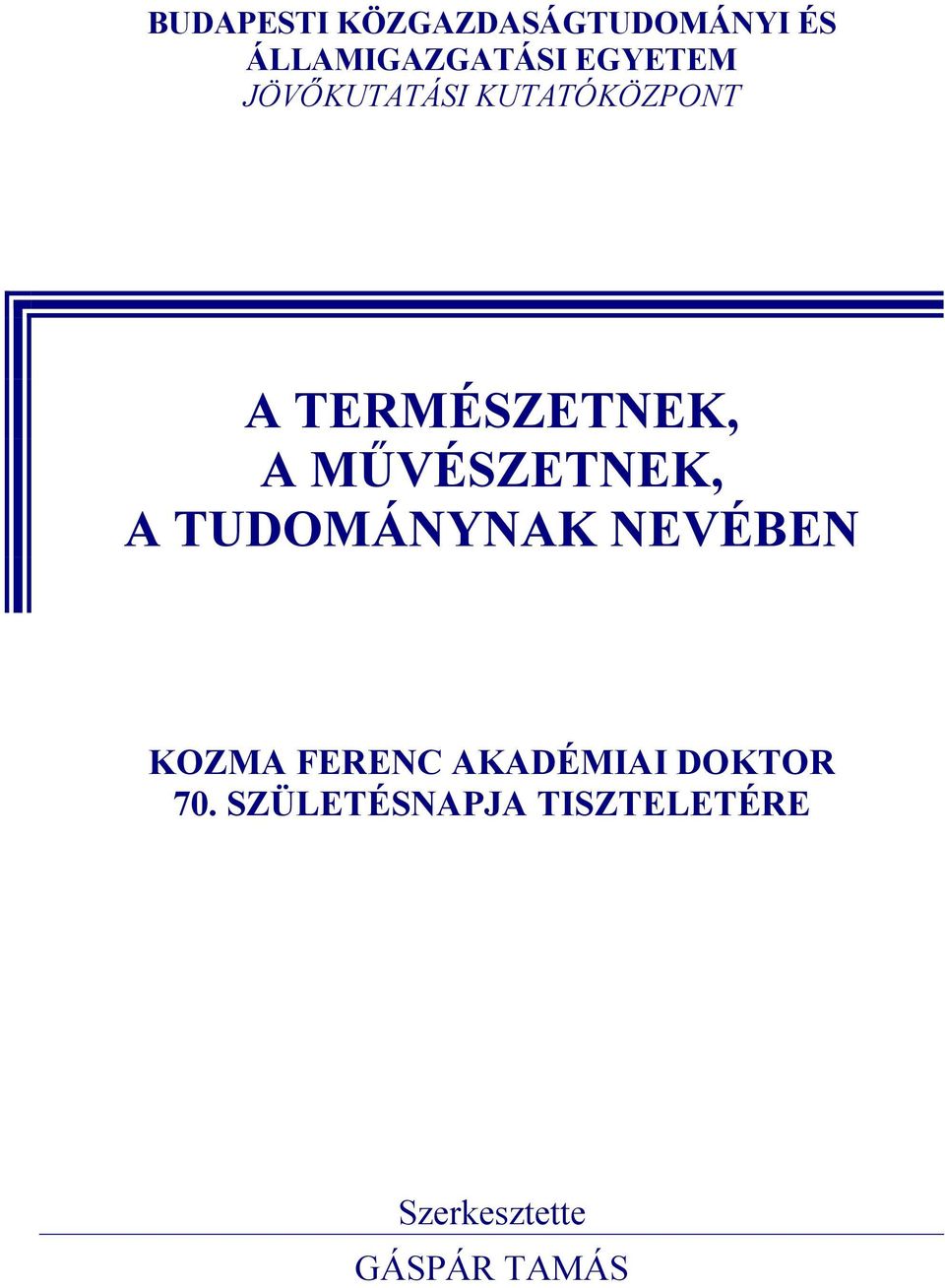 MŰVÉSZETNEK, A TUDOMÁNYNAK NEVÉBEN KOZMA FERENC