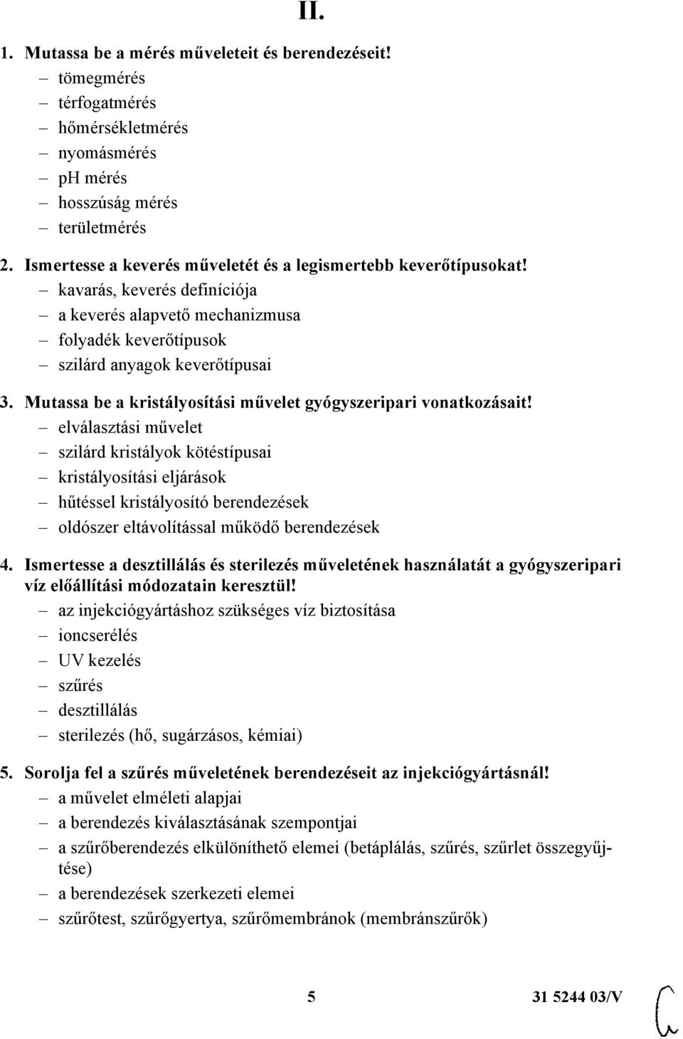 Mutassa be a kristályosítási művelet gyógyszeripari vonatkozásait!