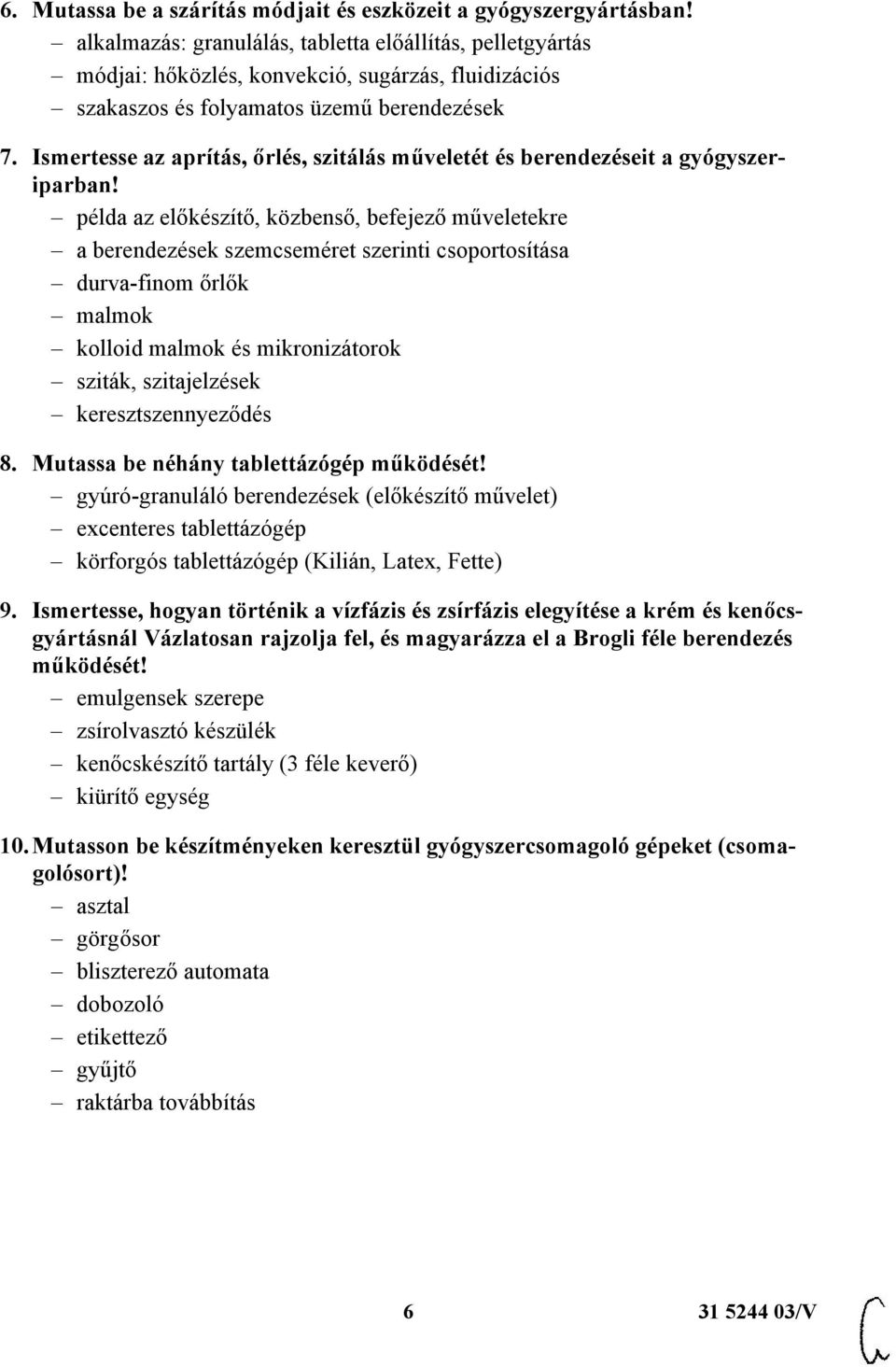 Ismertesse az aprítás, őrlés, szitálás műveletét és berendezéseit a gyógyszeriparban!