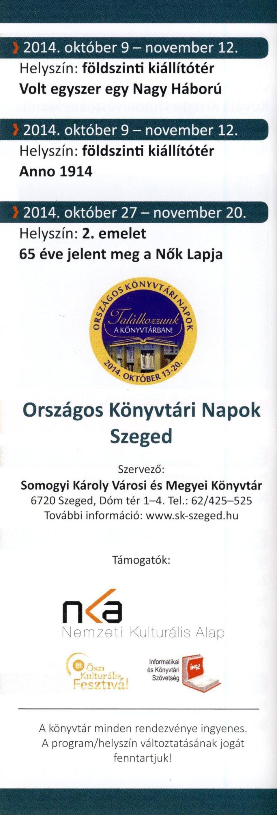 emelet 65 éve jelent meg a Nők Lapja O/CTÓBE*- 0 ' Országos Könyvtári Napok Szeged Szervező: Somogyi Károly Városi és Megyei Könyvtár 6720 Szeged, Dóm