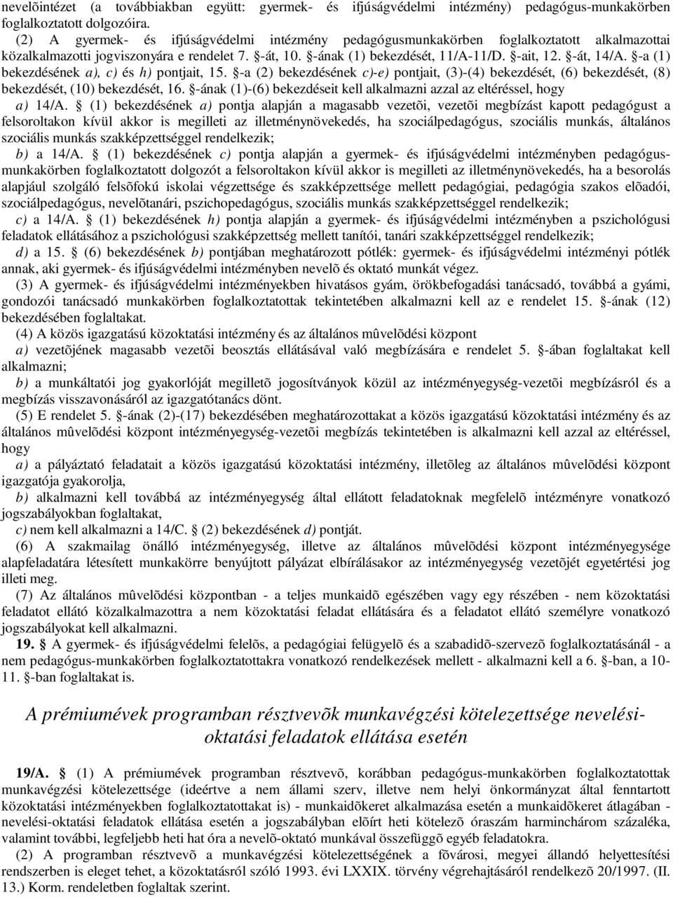 -a (1) bekezdésének a), c) és h) pontjait, 15. -a (2) bekezdésének c)-e) pontjait, (3)-(4) bekezdését, (6) bekezdését, (8) bekezdését, (10) bekezdését, 16.