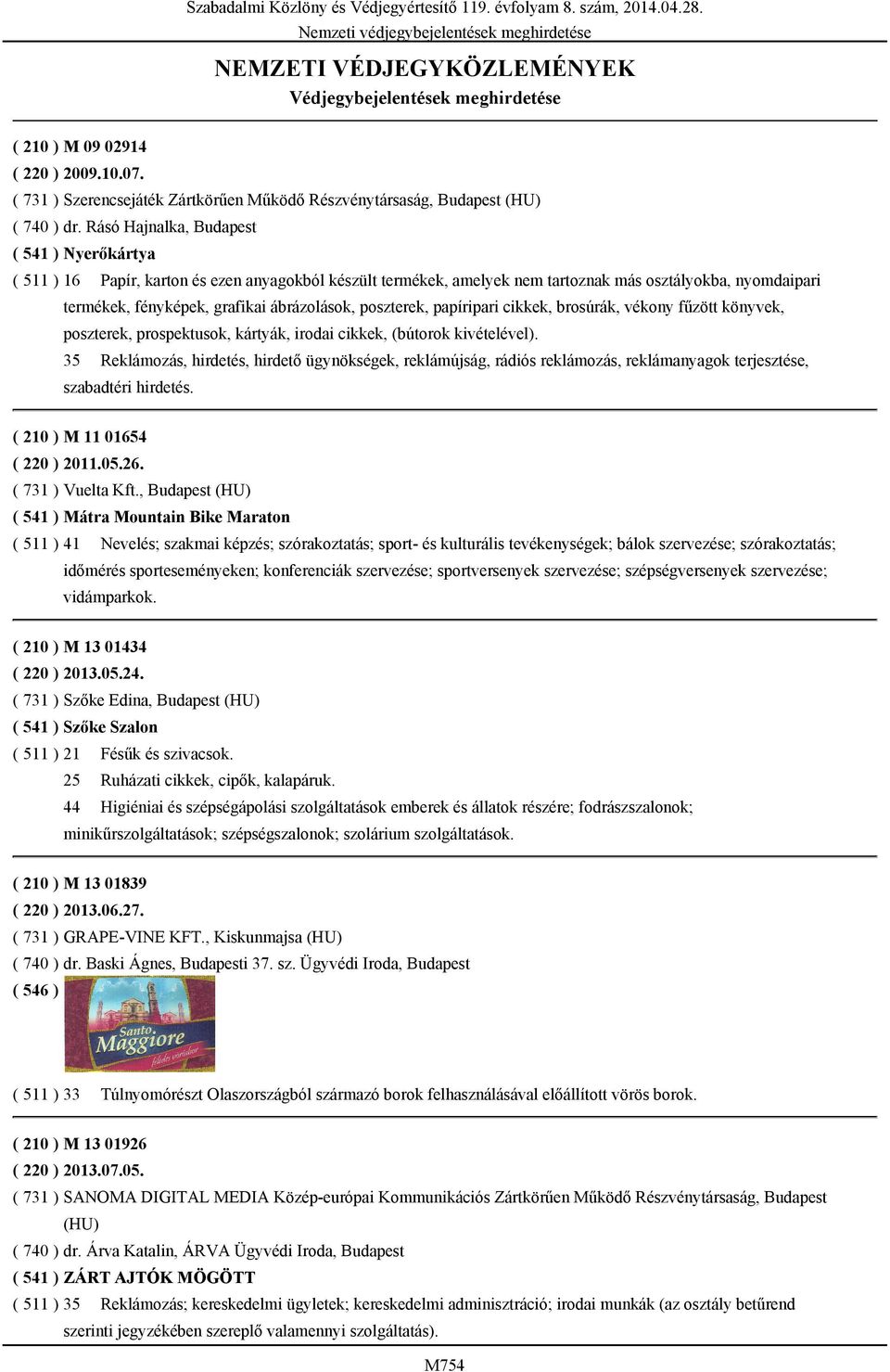 poszterek, papíripari cikkek, brosúrák, vékony fűzött könyvek, poszterek, prospektusok, kártyák, irodai cikkek, (bútorok kivételével).