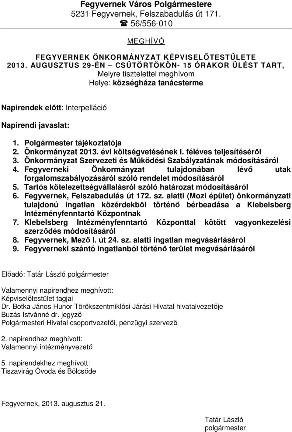 Önkormányzat 2013. évi költségvetésének I. féléves teljesítéséről 3. Önkormányzat Szervezeti és Működési Szabályzatának módosításáról 4.