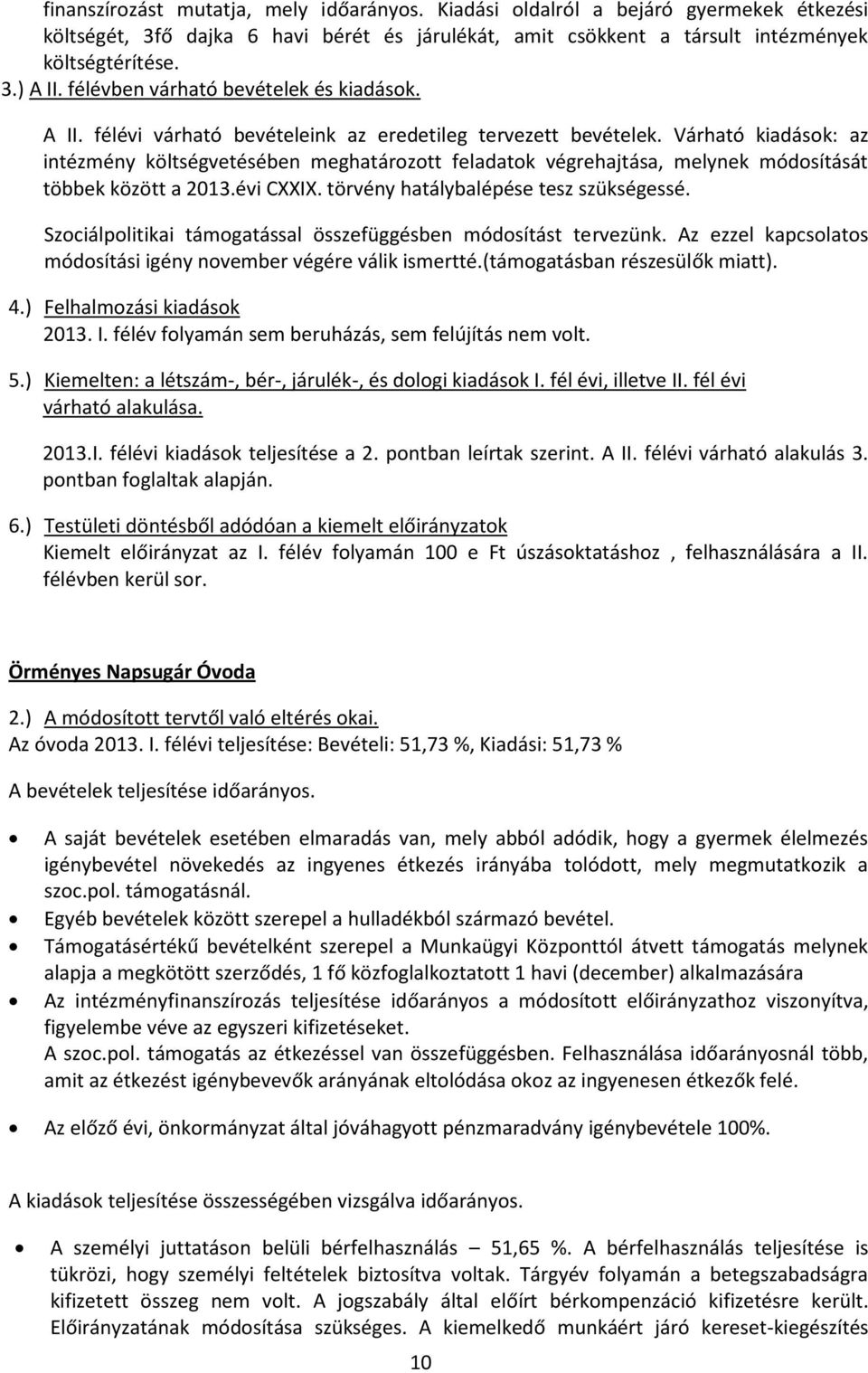 Várható kiadások: az intézmény költségvetésében meghatározott feladatok végrehajtása, melynek módosítását többek között a 2013.évi CXXIX. törvény hatálybalépése tesz szükségessé.