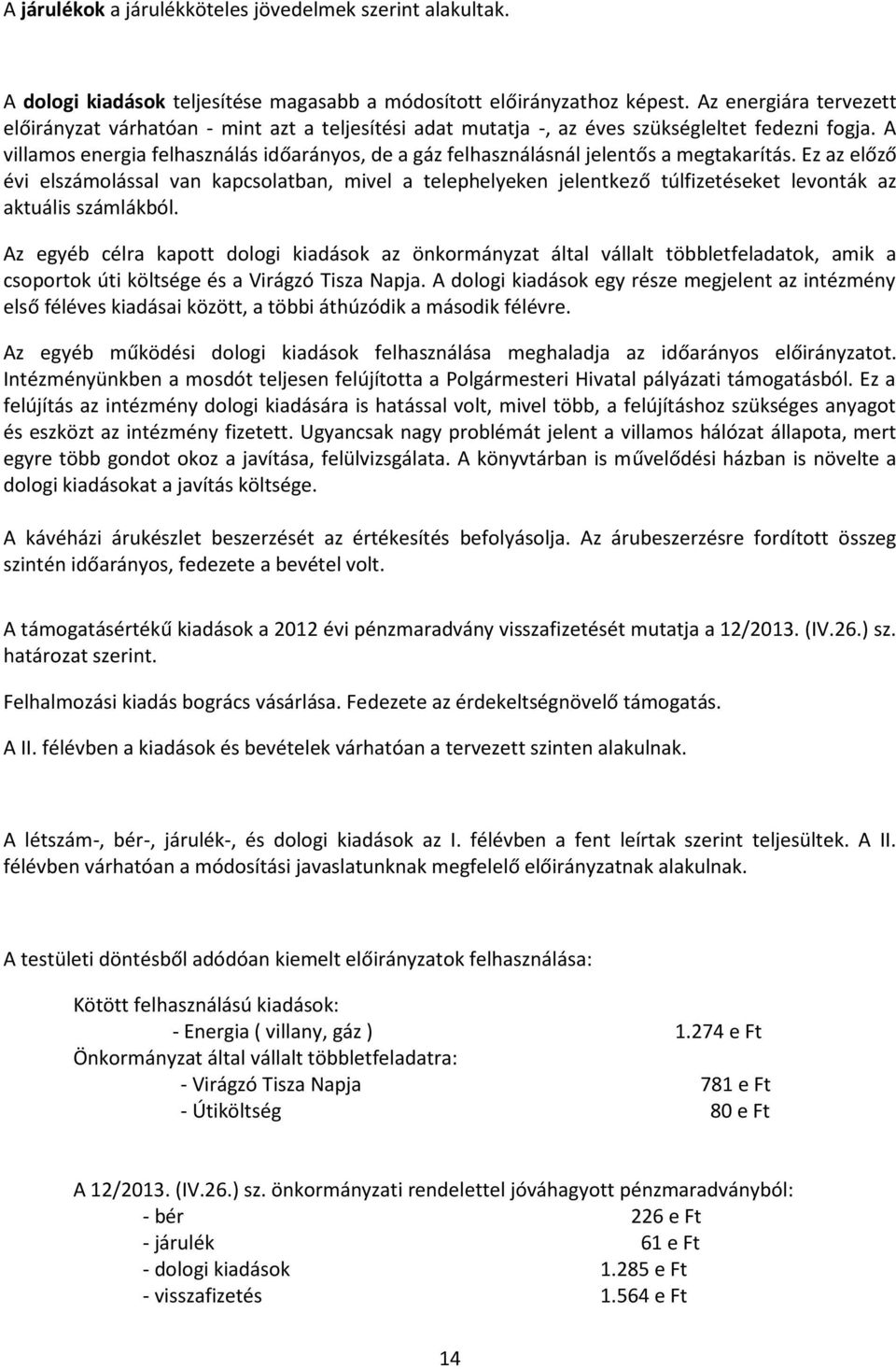 A villamos energia felhasználás időarányos, de a gáz felhasználásnál jelentős a megtakarítás.