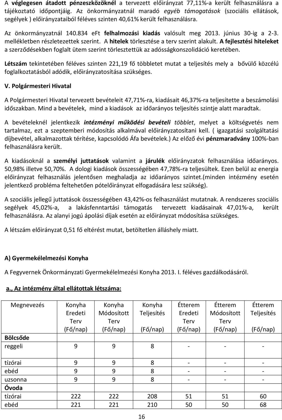 834 eft felhalmozási kiadás valósult meg 2013. június 30-ig a 2-3. mellékletben részletezettek szerint. A hitelek törlesztése a terv szerint alakult.