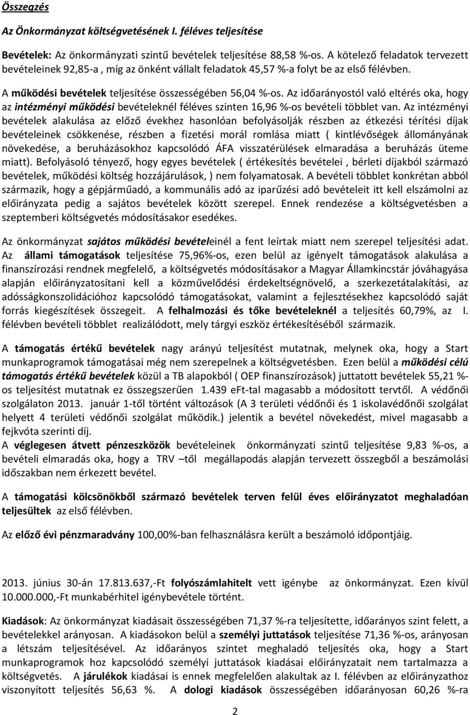 Az időarányostól való eltérés oka, hogy az intézményi működési bevételeknél féléves szinten 16,96 %-os bevételi többlet van.