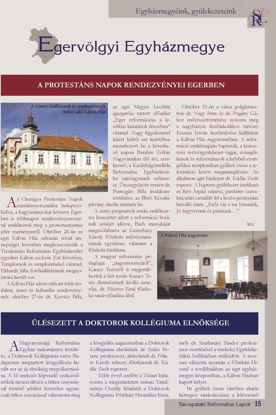 Október 26-án az egri Kálvin Ház udvarán rövid ünnepséget követően megkoszorúzták a Tiszáninnei Református Egyházkerület egyetlen Kálvin szobrát.