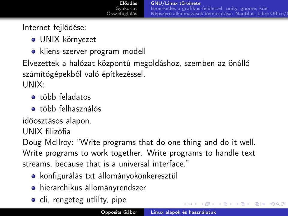 UNIX filizófia Doug McIlroy: Write programs that do one thing and do it well. Write programs to work together.